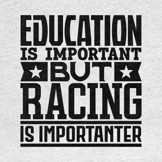 Education is important but racing is importanter by colorsplash